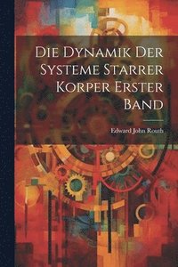 bokomslag Die Dynamik Der Systeme Starrer Korper Erster Band