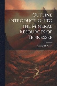 bokomslag Outline Introduction to the Mineral Resources of Tennessee