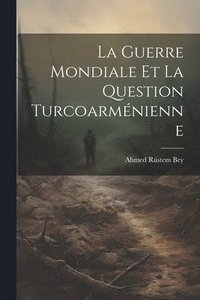 bokomslag Guerre Mondiale et la Question Turcoarménienne