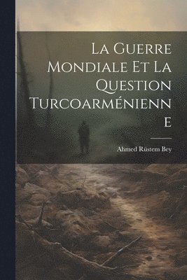 bokomslag Guerre Mondiale et la Question Turcoarménienne