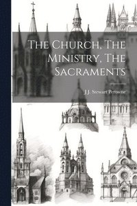 bokomslag The Church, The Ministry, The Sacraments