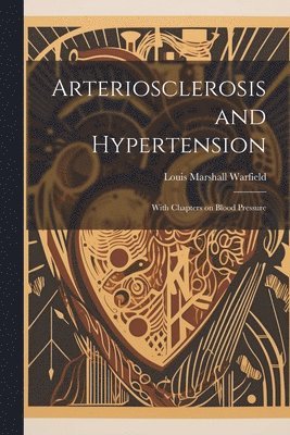 Louis Marshall Warfield - Arteriosclerosis and Hypertension, Häftad