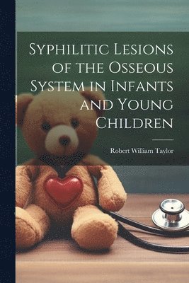 bokomslag Syphilitic Lesions of the Osseous System in Infants and Young Children