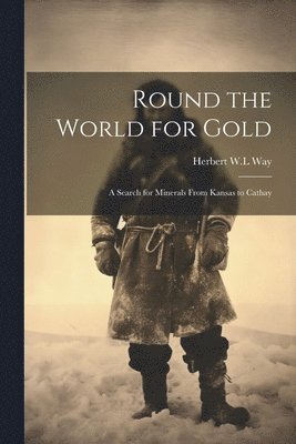Herbert W L Way, Herbert W. L. Way, Herbert W.L Way - Round the World for Gold, Häftad