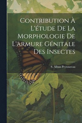 bokomslag Contribution  L'tude de la Morphologie de L'armure Gnitale des Insectes