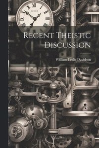 bokomslag Recent Theistic Discussion [microform]