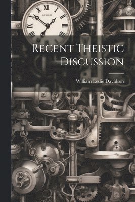 William Leslie Davidson - Recent Theistic Discussion [microform], Häftad