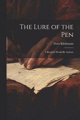 bokomslag The Lure of the Pen; A Book for Would-Be Authors