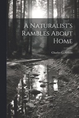 A Naturalist's Rambles About Home 1