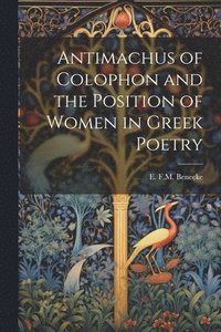 bokomslag Antimachus of Colophon and the Position of Women in Greek Poetry