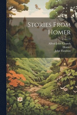 Alfred John Church, Homer, John Flaxman - Stories From Homer, Häftad