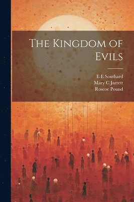 E E Southard, Mary C Jarrett, Roscoe Pound - Kingdom of Evils, Häftad