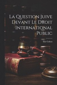 bokomslag La Question Juive devant le droit International Public