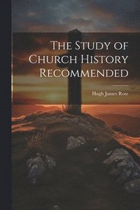 bokomslag The Study of Church History Recommended