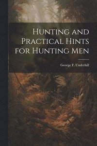 bokomslag Hunting and Practical Hints for Hunting Men