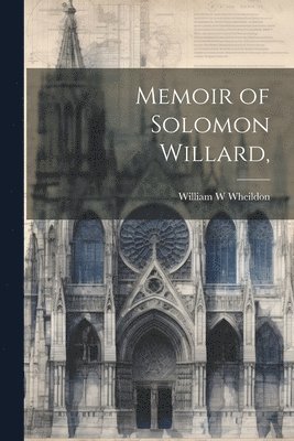 Memoir of Solomon Willard, 1