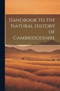 bokomslag Handbook to the Natural History of Cambridgeshire