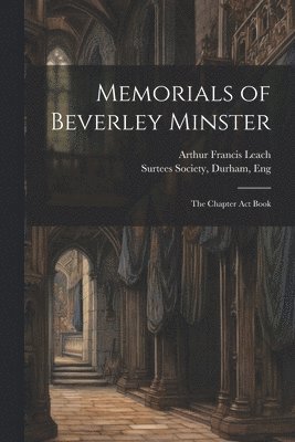 Memorials of Beverley Minster 1