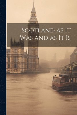 bokomslag Scotland as it was and as it Is