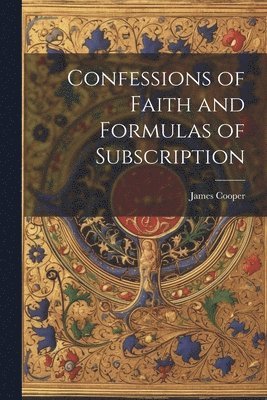 Confessions of Faith and Formulas of Subscription 1