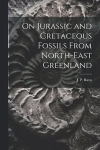 bokomslag On Jurassic and Cretaceous Fossils From North-east Greenland