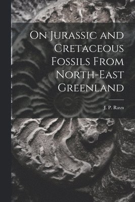 On Jurassic and Cretaceous Fossils From North-east Greenland 1