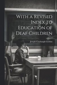 bokomslag With a Revised Index to Education of Deaf Children
