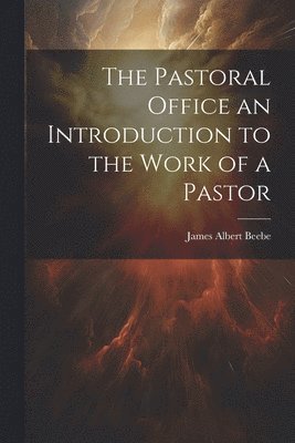 bokomslag The Pastoral Office an Introduction to the Work of a Pastor