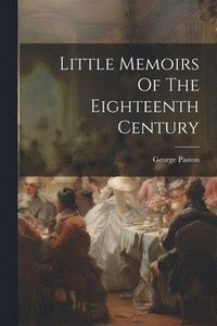 bokomslag Little Memoirs Of The Eighteenth Century