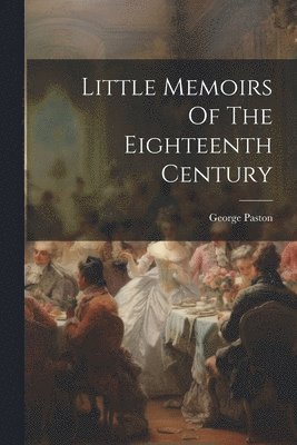 Little Memoirs Of The Eighteenth Century