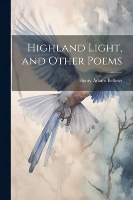 Henry Adams Bellows - Highland Light, and Other Poems, Häftad. Tillgänglighet: Lägg i varukorg
