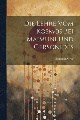 Die Lehre vom Kosmos bei Maimuni und Gersonides 1