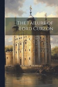 bokomslag The Failure of Lord Curzon