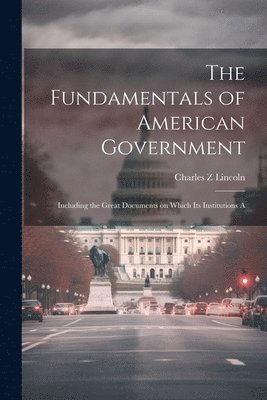 bokomslag The Fundamentals of American Government