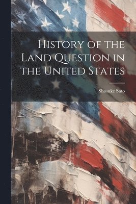 bokomslag History of the Land Question in the United States