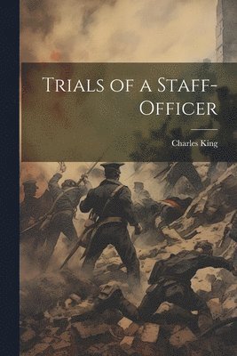 bokomslag Trials of a Staff-Officer