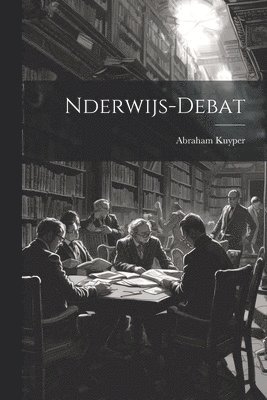 Abraham Kuyper - Nderwijs-Debat, Häftad
