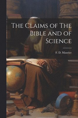 F D Maurice - Claims of The Bible and of Science, Häftad
