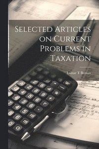 bokomslag Selected Articles on Current Problems in Taxation