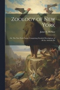 bokomslag Zoology of New York; or, The New York Fauna; Comprising Detailed Descriptions of all the Animals Hit