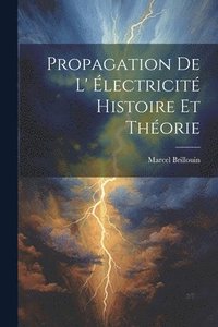 bokomslag Propagation De L' lectricit Histoire Et Thorie