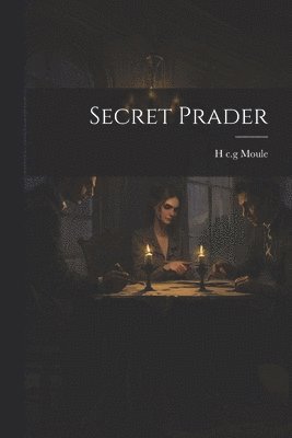 H C G Moule, H. C. G. Moule, H c.g Moule - Secret Prader, Häftad