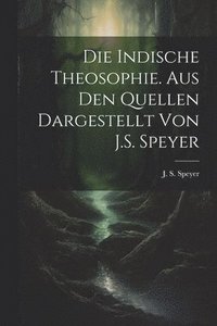 bokomslag Die indische Theosophie. Aus den Quellen dargestellt von J.S. Speyer