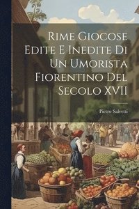 bokomslag Rime Giocose Edite e Inedite di un Umorista Fiorentino del Secolo XVII
