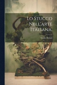 bokomslag Lo Stucco Nell'arte Italiana.
