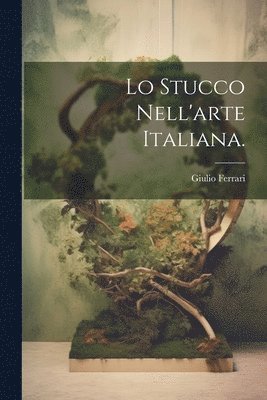 Lo Stucco Nell'arte Italiana. 1