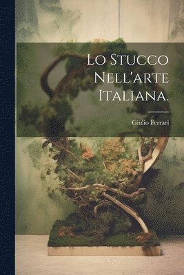 Lo Stucco Nell'arte Italiana.