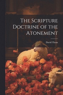 bokomslag The Scripture Doctrine of the Atonement