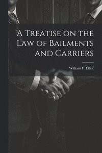 bokomslag A Treatise on the law of Bailments and Carriers