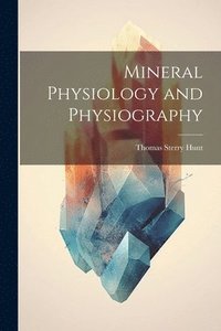 bokomslag Mineral Physiology and Physiography